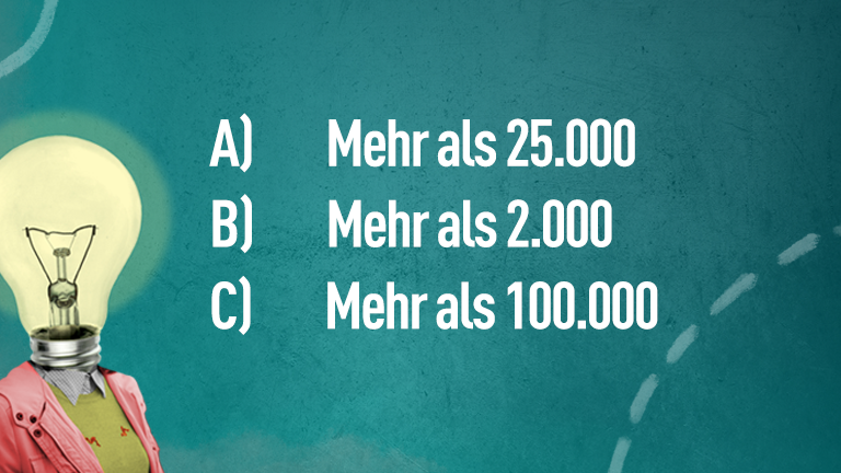 A) Mehr als 25.000, b) Mehr als 2.000, c) Mehr als 100.000