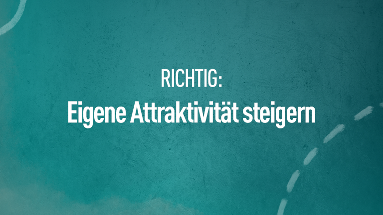 Richtig: Eigene Attraktivität steigern