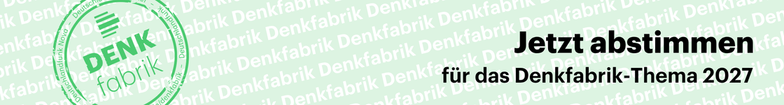 Schrift auf Denkfabrik-Grafik: Jetzt abstimmen für das Denkfabrik-Thema 2027