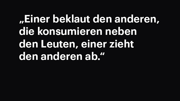 Zitattafel: „Einer beklaut den anderen, die konsumieren neben den Leuten, einer zieht den anderen ab." (Interview 05)