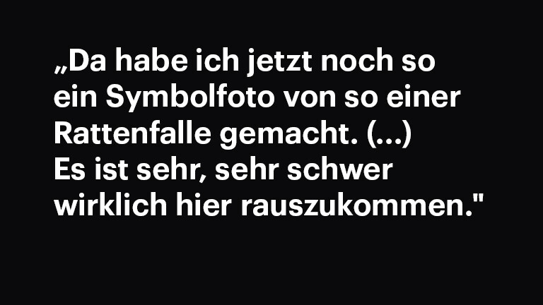 Zitattafel: „Da habe ich jetzt noch so ein Symbolfoto von so einer Rattenfalle gemacht. (...) Es ist sehr, sehr schwer wirklich hier rauszukommen." (Interview 03)