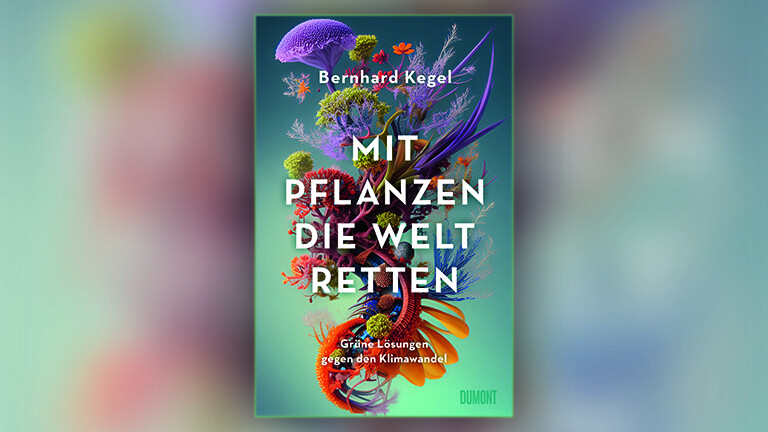 Foto des Covers des Sachbuches "Mit Pflanzen die Welt retten" von Bernhard Kegel